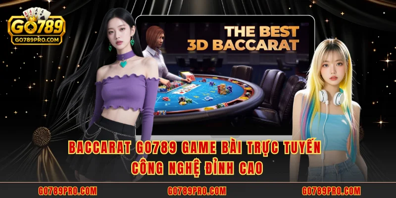 Baccarat GO789 - Sân Chơi Casino Trực Tuyến Đỉnh Cao Baccarat GO789 game bài trực tuyến công nghệ đỉnh cao