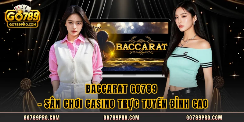 Baccarat GO789 - Sân Chơi Casino Trực Tuyến Đỉnh Cao Baccarat GO789 - Sân Chơi Casino Trực Tuyến Đỉnh Cao