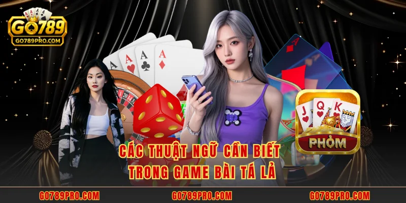 Phỏm GO789 – Sân Chơi Bài Tá Lả Vô Cùng Kịch Tính Các thuật ngữ cần biết trong game bài tá lả