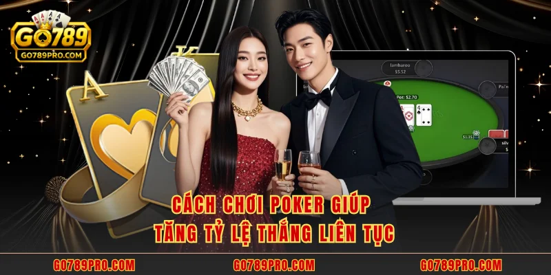 Poker GO789 – Sân Chơi poker Trực Tuyến Đầy Kịch Tính Cách chơi poker giúp tăng tỷ lệ thắng liên tục