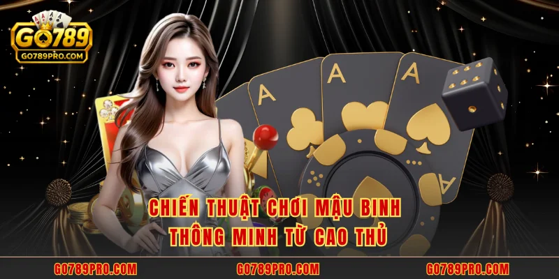 Mậu Binh GO789 – Trải Nghiệm Game Bài Xếp Hạng Đỉnh Cao Chiến thuật chơi mậu binh thông minh từ cao thủ