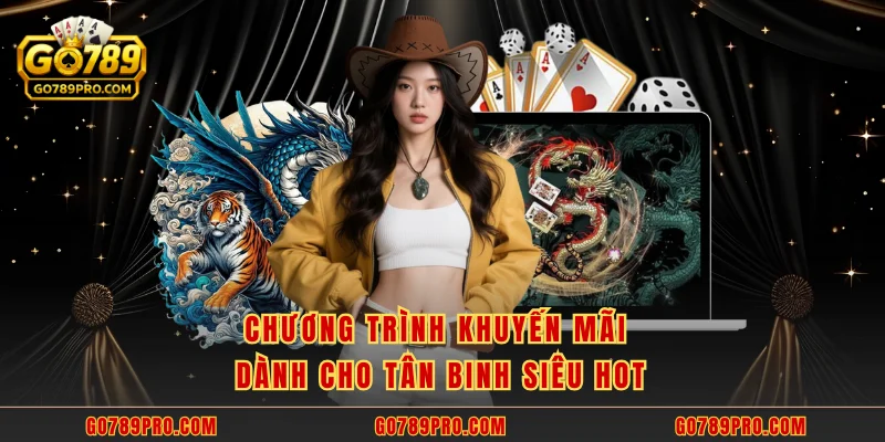 Khuyến Mãi Casino GO789 – Đỉnh Cao Ưu Đãi Đổi Thưởng Chương trình khuyến mãi dành cho tân binh siêu hot