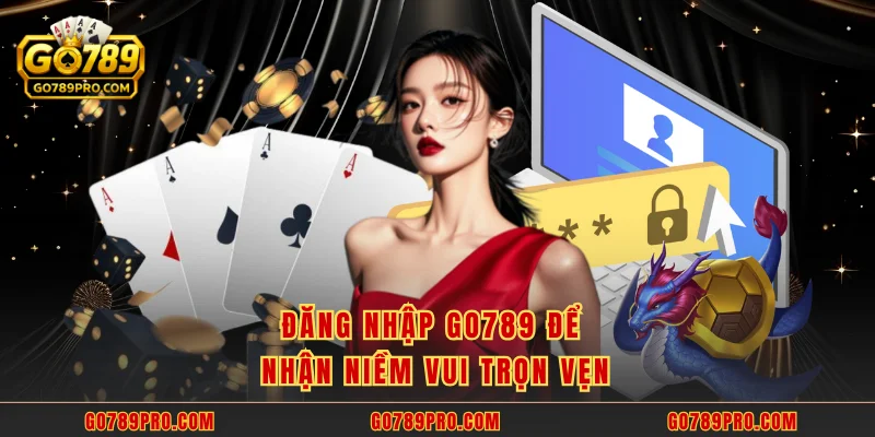 Đăng Nhập GO789 Đăng nhập GO789 để nhận niềm vui trọn vẹn