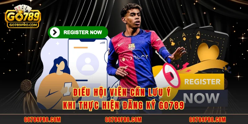 Đăng Ký GO789 Điều hội viên cần lưu ý khi thực hiện đăng ký GO789