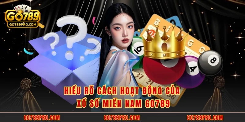 Xổ Số Miền Nam GO789 - Cơ Hội Trúng Thưởng Khủng Mỗi Chiều Hiểu rõ cách hoạt động của Xổ số miền Nam GO789