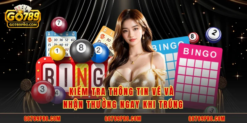 Kiểm tra thông tin vé và nhận thưởng ngay khi trúng