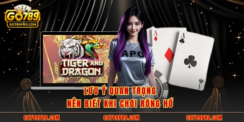 Rồng Hổ GO789 – Trò Chơi Kết Hợp May Rủi Kịch Tính Lưu ý quan trọng nên biết khi chơi rồng hổ
