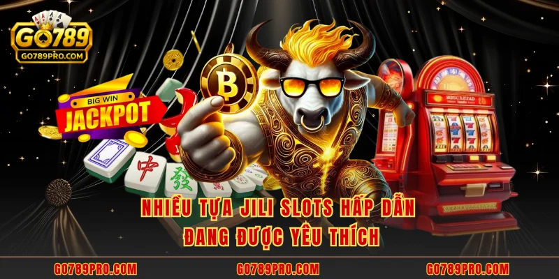 JILI Slots GO789 - Uy Tín Với Hơn 10 Triệu Lượt Mỗi Tháng Nhiều tựa JILI Slots hấp dẫn đang được yêu thích