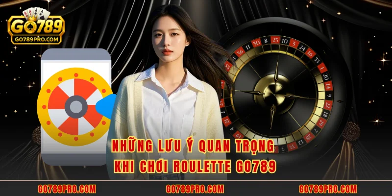 Roulette GO789 – Tựa Game Casino Hot Nhất Hiện Nay Những lưu ý quan trọng khi chơi roulette GO789