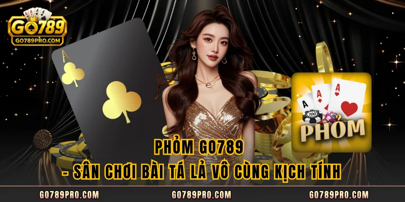 Phỏm GO789 – Sân Chơi Bài Tá Lả Vô Cùng Kịch Tính Phỏm GO789 – Sân Chơi Bài Tá Lả Vô Cùng Kịch Tính