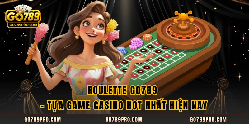 Roulette GO789 – Tựa Game Casino Hot Nhất Hiện Nay Roulette GO789 – Tựa Game Casino Hot Nhất Hiện Nay