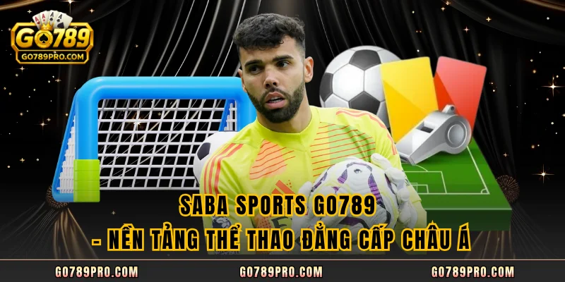 Saba Sports GO789 - Nền Tảng Thể Thao Đẳng Cấp Châu Á Saba Sports GO789 - Nền Tảng Thể Thao Đẳng Cấp Châu Á
