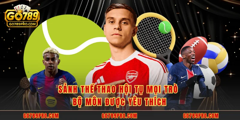 Sảnh thể thao hội tụ mọi trò bô môn được yêu thích