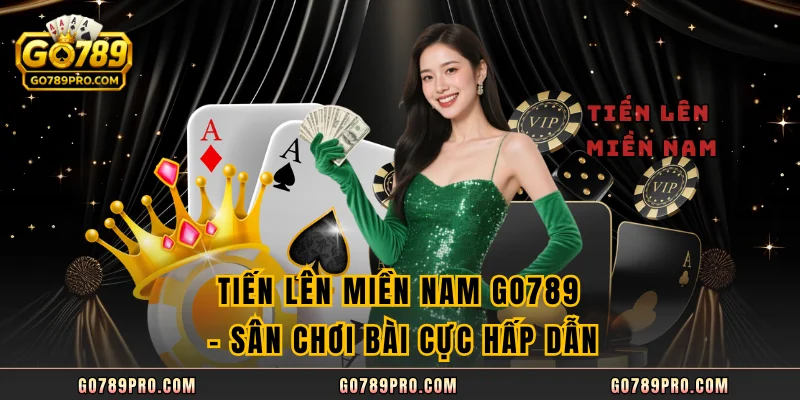 Tiến lên miền Nam GO789 – Sân Chơi Bài Cực Hấp Dẫn Tiến lên miền Nam GO789 – Sân Chơi Bài Cực Hấp Dẫn