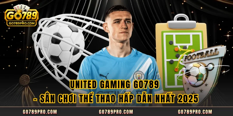 United Gaming GO789 - Sân Chơi Thể Thao Hấp Dẫn Nhất 2025 United Gaming GO789 - Sân Chơi Thể Thao Hấp Dẫn Nhất 2025