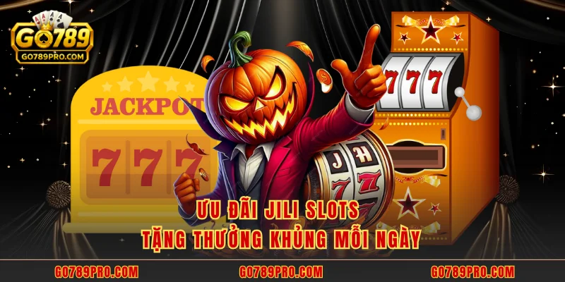 JILI Slots GO789 - Uy Tín Với Hơn 10 Triệu Lượt Mỗi Tháng Ưu đãi JILI Slots tặng thưởng khủng mỗi ngày