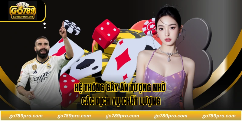 GO789 Hệ thống gây ấn tượng nhờ các dịch vụ chất lượng