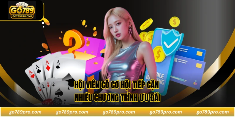 GO789 Hội viên có cơ hội tiếp cận nhiều chương trình ưu đãi