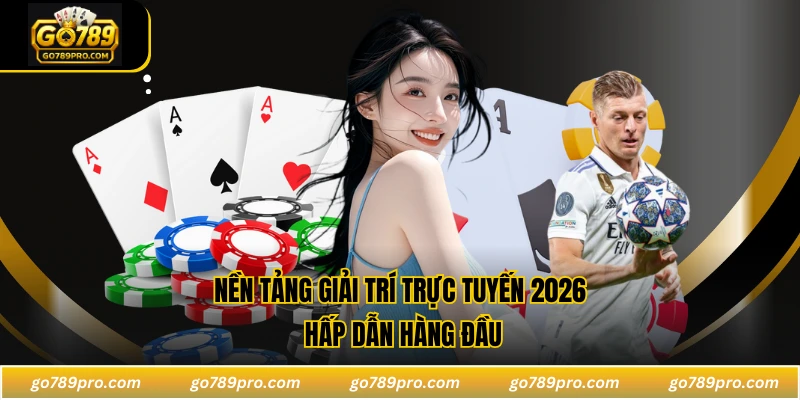 GO789 Nền tảng giải trí trực tuyến 2026 hấp dẫn hàng đầu